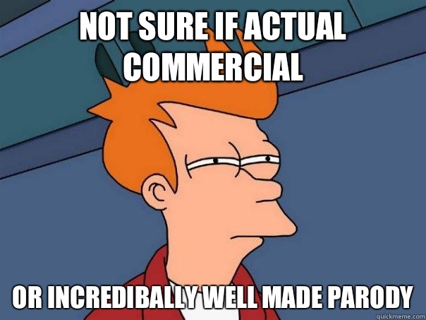 Not sure if actual commercial Or incredibally well made parody - Not sure if actual commercial Or incredibally well made parody  Futurama Fry