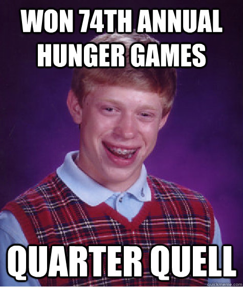 won 74th annual hunger games quarter quell  Bad Luck Brian