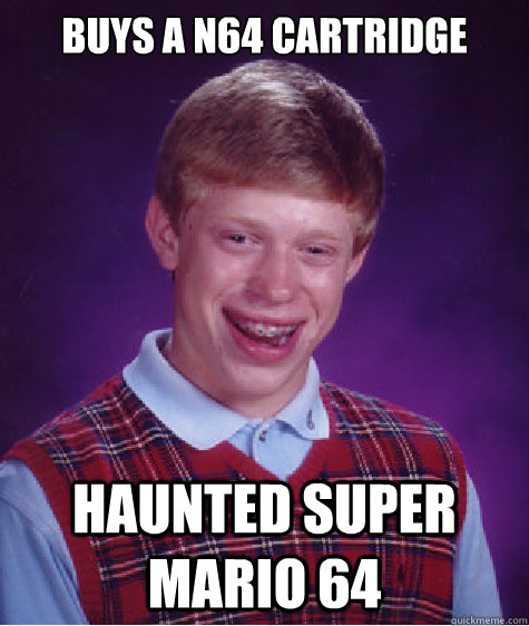 Buys a N64 Cartridge Haunted Super Mario 64  Bad Luck Brian