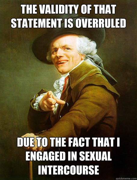 The validity of that statement is overruled due to the fact that I engaged in sexual intercourse  Joseph Decreaux