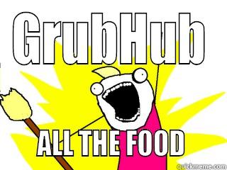 GRUBHUB      ALL THE FOOD      All The Things