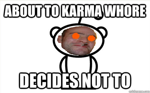 About to Karma Whore Decides not to  Good Guy Reddit