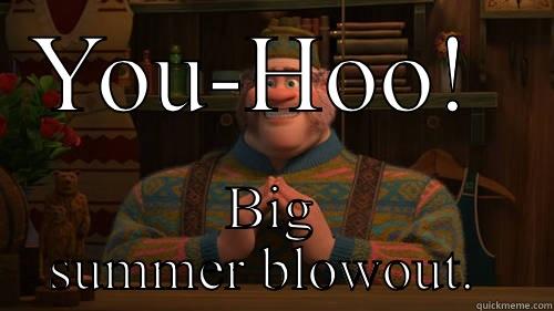 YOU-HOO!  BIG SUMMER BLOWOUT.  Misc