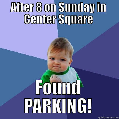 AFTER 8 ON SUNDAY IN CENTER SQUARE FOUND PARKING! Success Kid
