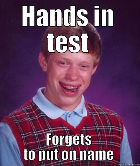 HANDS IN TEST FORGETS TO PUT ON NAME Bad Luck Brian
