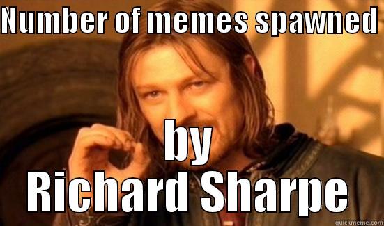 Who is Richard Sharpe - NUMBER OF MEMES SPAWNED  BY RICHARD SHARPE Boromir