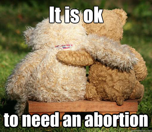 It is ok to need an abortion  