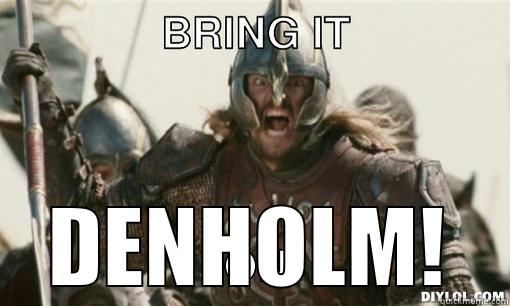 Bring it Denholm! -  DENHOLM! Misc