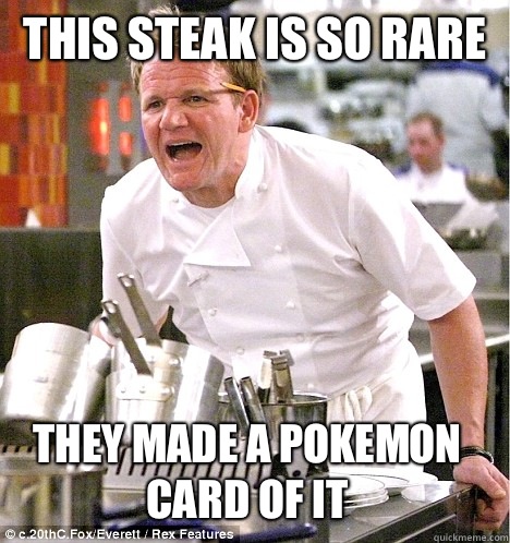 This steak is so rare They made a pokemon card of it - This steak is so rare They made a pokemon card of it  gordon ramsay