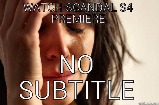 WATCH SCANDAL S4 PREMIERE NO SUBTITLE First World Problems