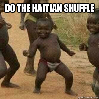 Do the haitian shuffle   Its friday niggas