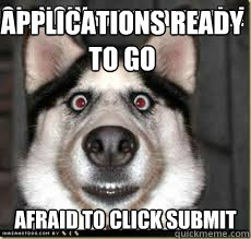 Applications ready to go Afraid to click submit  