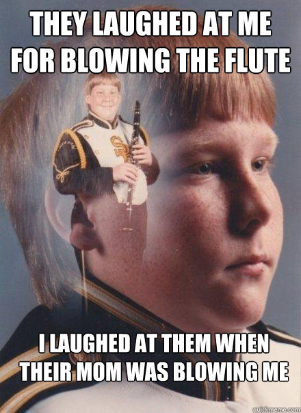 They laughed at me for blowing the flute I laughed at them when  their mom was blowing me  PTSD Clarinet Boy