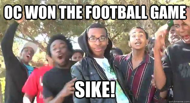 OC won the Football Game SIKE!  Supa Hot Fire