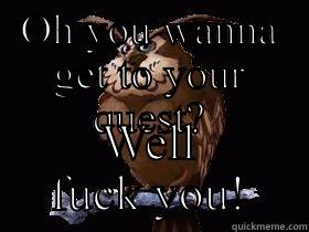 OH YOU WANNA GET TO YOUR QUEST? WELL FUCK YOU! Misc