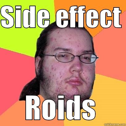 SIDE EFFECT  ROIDS Butthurt Dweller