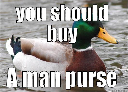 YOU SHOULD BUY A MAN PURSE Actual Advice Mallard