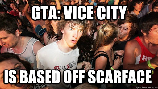 GTA: Vice City is based off scarface  Sudden Clarity Clarence