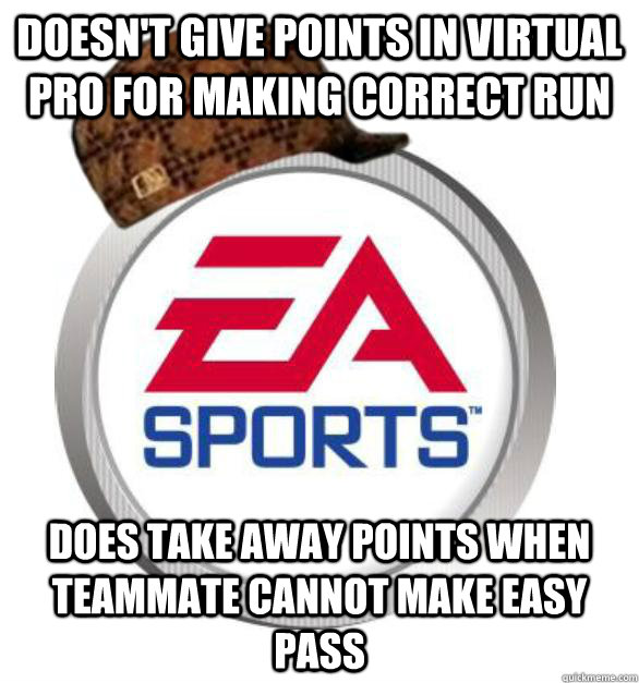 DOESN'T GIVE POINTS IN VIRTUAL PRO FOR MAKING CORRECT RUN DOES TAKE AWAY POINTS WHEN TEAMMATE CANNOT MAKE EASY PASS  Scumbag EA Sports
