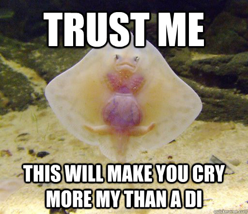 Trust me this will make you cry more my than a DI  Forensics Pick-Up Line Fish