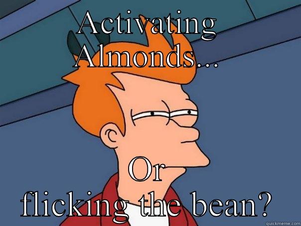 ACTIVATING ALMONDS... OR FLICKING THE BEAN? Futurama Fry