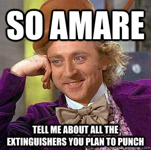 So Amare Tell me about all the extinguishers you plan to punch - So Amare Tell me about all the extinguishers you plan to punch  Condescending Wonka