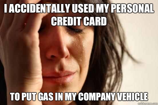 I accidentally used my personal credit card To put gas in my company vehicle  First World Problems