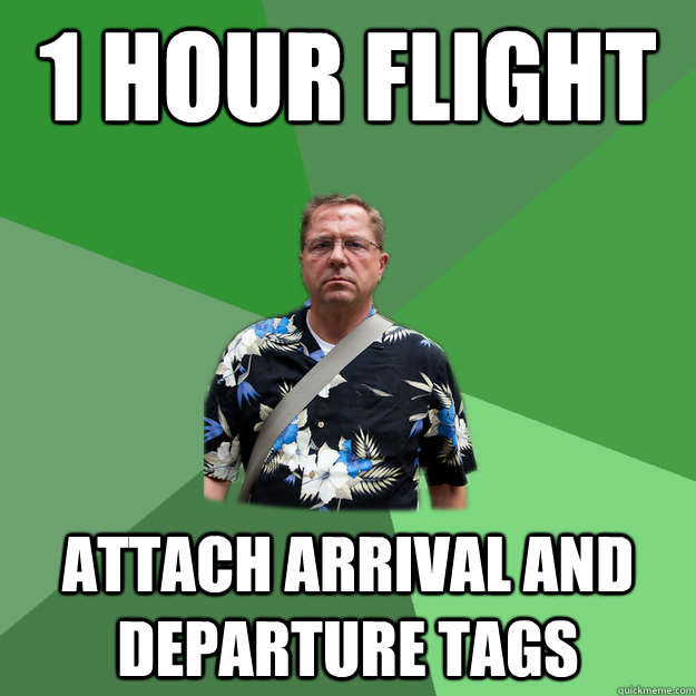 1 hour flight attach arrival and departure tags  Nervous Vacation Dad