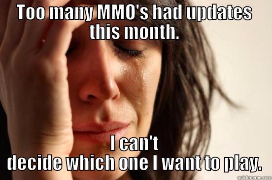 TOO MANY MMO'S HAD UPDATES THIS MONTH. I CAN'T DECIDE WHICH ONE I WANT TO PLAY. First World Problems