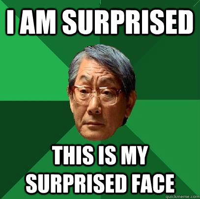 I am surprised This is my surprised face - I am surprised This is my surprised face  High Expectations Asian Father