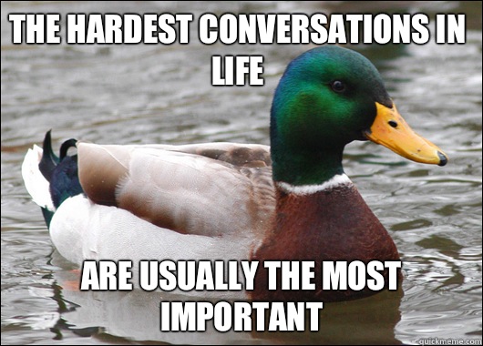 The hardest conversations in life Are usually the most important  Actual Advice Mallard
