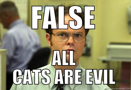 FALSE ALL CATS ARE EVIL Dwight