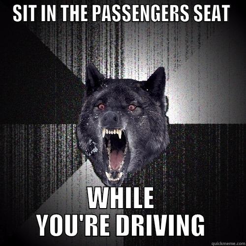 SIT IN THE PASSENGERS SEAT WHILE YOU'RE DRIVING Insanity Wolf
