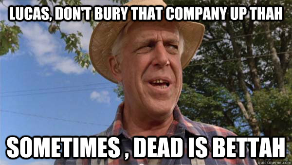 Lucas, don't bury that company up thah Sometimes , Dead is bettah - Lucas, don't bury that company up thah Sometimes , Dead is bettah  Pet Cemetery