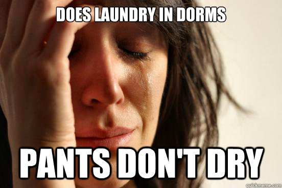 Does Laundry in dorms Pants don't dry  First World Problems