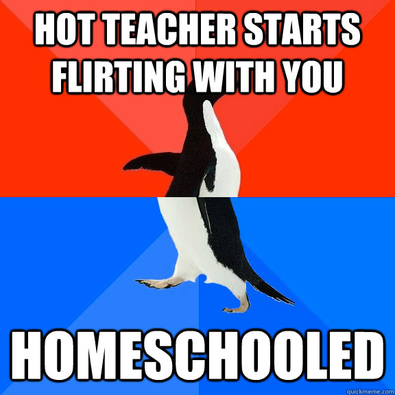 hot teacher starts flirting with you homeschooled - hot teacher starts flirting with you homeschooled  Socially Awesome Awkward Penguin