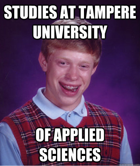studies at tampere university of applied sciences  Bad Luck Brian