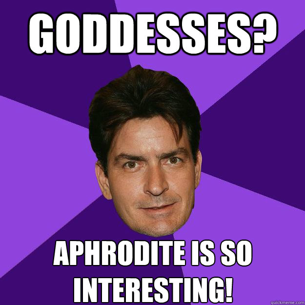 Goddesses? Aphrodite is so interesting!  Clean Sheen