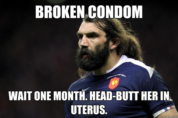 broken condom wait one month. head-butt her in uterus. Caption 3 goes here Caption 4 goes here  Uncle Roosh
