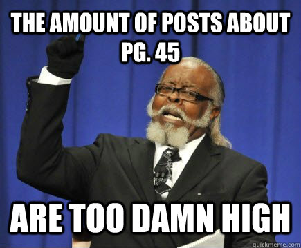 the amount of posts about pg. 45 are too damn high  Too Damn High
