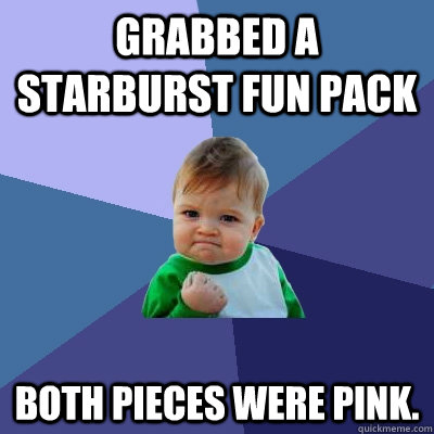 grabbed a starburst fun pack both pieces were pink.   Success Kid