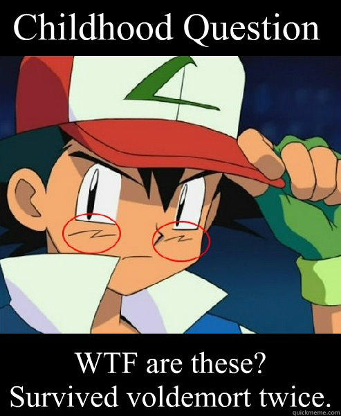 Childhood Question WTF are these? 
Survived voldemort twice. - Childhood Question WTF are these? 
Survived voldemort twice.  Ash Ketchum survived!