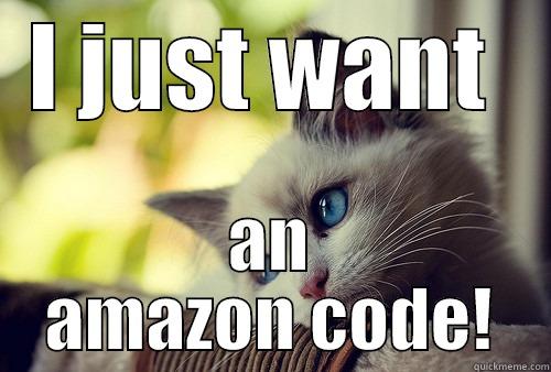 I JUST WANT  AN AMAZON CODE! First World Problems Cat