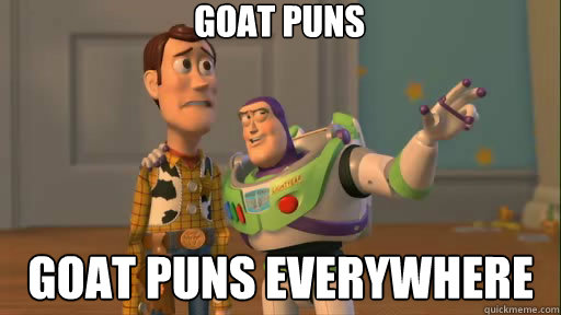 GOAT PUNS GOAT PUNS everywhere  Everywhere