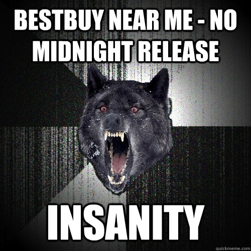 Bestbuy near me - no midnight release  INSANITY   Insanity Wolf