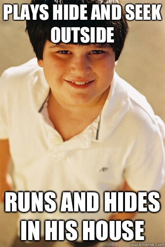 Plays hide and seek outside Runs and hides in his house   Annoying Childhood Friend