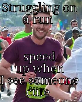 STRUGGLING ON A RUN  SPEED UP WHEN I SEE SOMEONE CUTE  Ridiculously photogenic guy