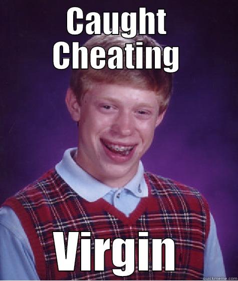 CAUGHT CHEATING VIRGIN Bad Luck Brian
