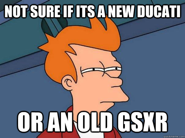 Not sure if its a new ducati or an old gsxr  Futurama Fry