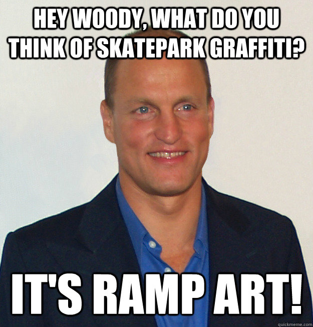 Hey Woody, what do you think of skatepark graffiti? It's Ramp Art!  